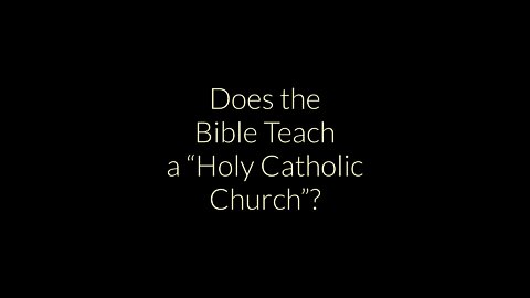 Does the Bible teach a “Holy Catholic Church”? trailer