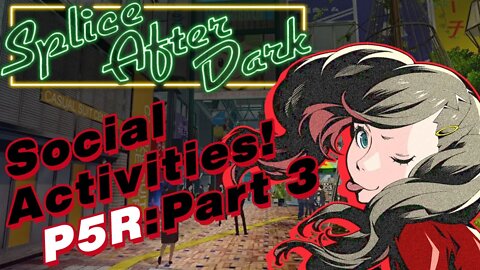 More socializing than in my real life! -Persona 5 Royal-Pt 3 (Splice After Dark)