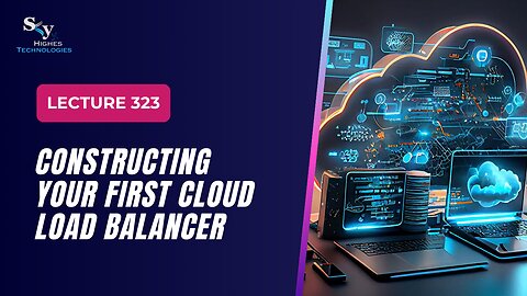323 Constructing Your First Cloud Load Google Cloud Essentials | Skyhighes | Cloud Computing