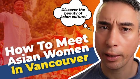 How To Meet Asian Women In Vancouver