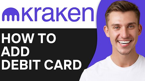 HOW TO ADD DEBIT CARD TO KRAKEN