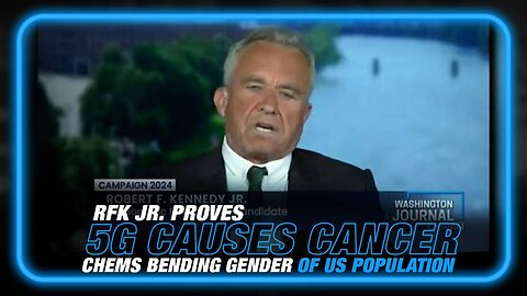 RFK Jr. Proves 5G Causes Cancer/Chemicals Bending Gender of the US Population