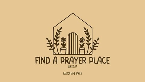 Find a Prayer Place - Luke 5:17