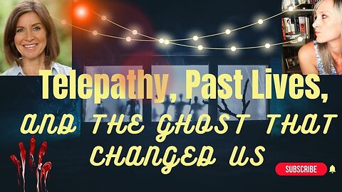 Telepathy, Past Lives, & The Ghost That Changed Us