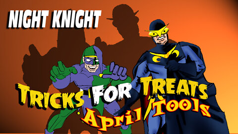 Night Knight: Tricks For Treats - April Tools!