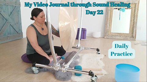 My Video Journal through Sound Healing therapy: Day 22