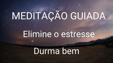 MEDITAÇÃO GUIADA - ELIMINE O ESTRESSE - DURMA BEM