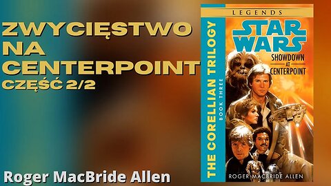 Zwycięstwo na Centerpoint Część2/2Cykl: Trylogia koreliańska tom 3 Star Wars Gwiezdne -Roger M Allen