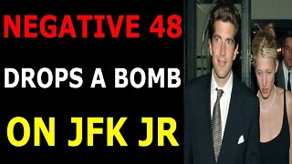 NEGATIVE 48 DROPS A BOMB ON J.F.K JR UPDATE TODAY