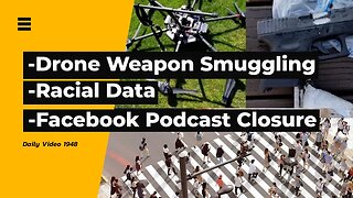 Drones Carrying Weapons Across Borders, Anti Racism Data Act, Facebook Podcasts