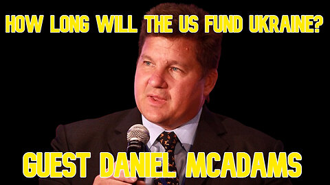 How Long Will the US Fund Ukraine? guest Daniel McAdams: COI #561