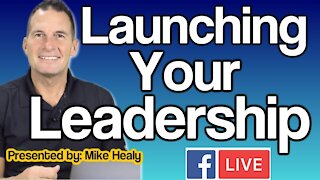 Launching Your Leadership | Leadership Training Tips with Mike Healy