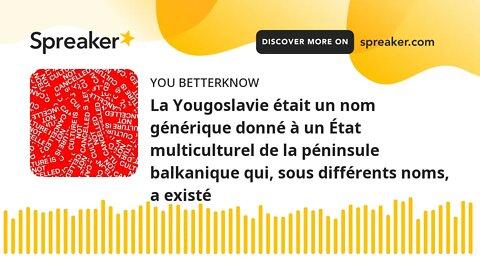 La Yougoslavie était un nom générique donné à un État multiculturel de la péninsule balkanique qui,