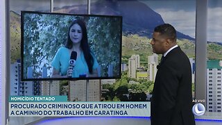 Homicídio Tentado: Procurado Criminoso que Atirou em Homem a Caminho do Trabalho em Caratinga.