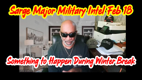 Sarge Major Military Intel Feb 18 - Something to Happen During Winter Break