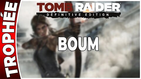 Tomb Raider (2013) - Trophée - BOUM [FR PS4]