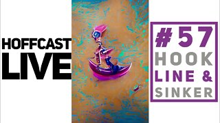 Hook, Line, & Sinker | #57 Hoffcast LIVE