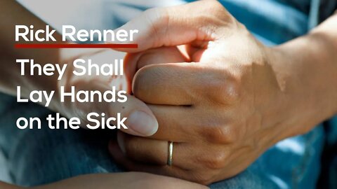 They Shall Lay Hands On The Sick — Rick Renner