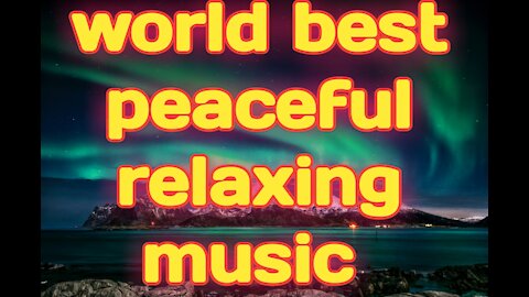 World best peaceful relaxing music