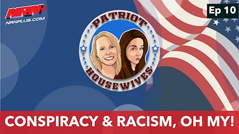 Conspiracy & Racism, Oh My! | Patriot Housewives S1 Ep10 | NRN+