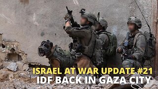 Israel at War Update #21 - IDF Back in Gaza City