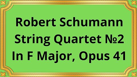 Robert Schumann String Quartet №2 In F Major, Op 41
