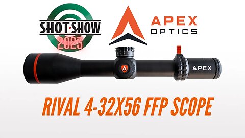 SHOT SHOW 2023: APEX RIVAL 4-32X56 FFP SCOPE