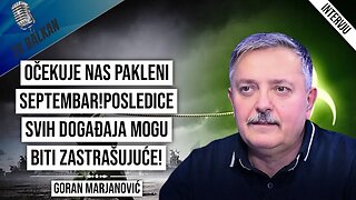 Goran Marjanović-Očekuje nas pakleni septembar!Posledice svih događaja mogu biti zastrašujuće!