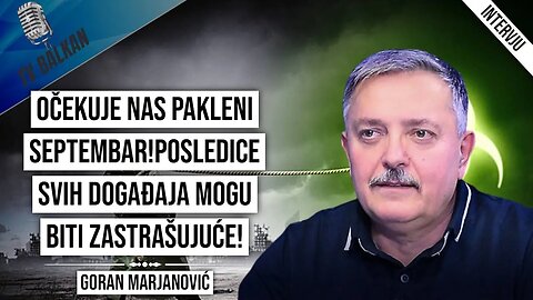 Goran Marjanović-Očekuje nas pakleni septembar!Posledice svih događaja mogu biti zastrašujuće!