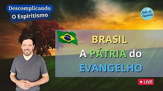 Descomplicando o Espiritismo: BRASIL a Pátria do Evangelho