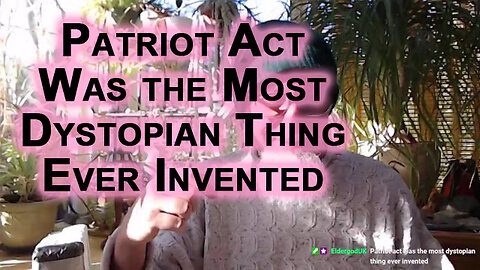 “Patriot Act Was the Most Dystopian Thing Ever Invented” – Eldergod