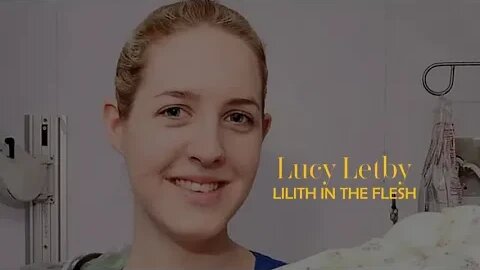 The Demonic and Depraved: Lucy Letby, Lilith in the Flesh