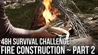 48h Survival Challenge in the Wilderness - Fire Construction Part 2