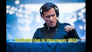 Kaskade live in Vancouver 2022