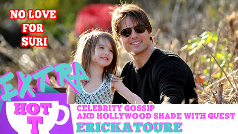 Tom Cruise STILL Hasn't Seen Suri!: Extra Hot T with ERICKATOURE
