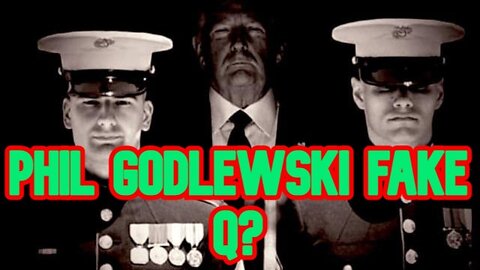 Who Is Phil Godlewski.....He FAKE Q?