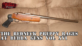 The Redneck Preppy Rages at Bubba Guns Vol XVI