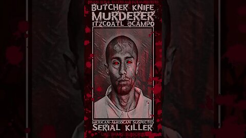 Itzcoatl Ocampo, Butcher Knife Murderer, Mexican-American suspected Serial Killer #truecrime