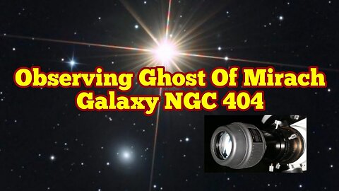 Observing The Ghost Of Mirach Galaxy NGC 404 In Andromeda Constellation