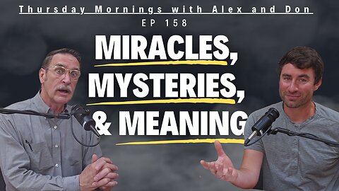 158 - Miracles, Mysteries, and Meaning