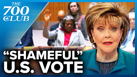 Shameful U.S. Vote Calling For Cease-Fire In Gaza | The 700 Club