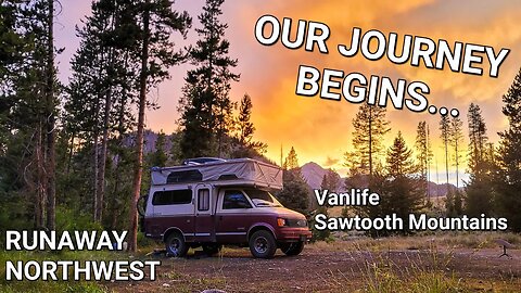 S1:E01 Sawtooth Mountains Kicking off our vanlife journey | Runaway Northwest, USA