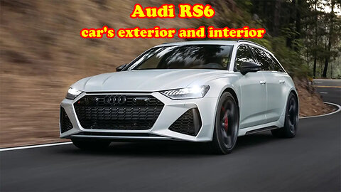 Audi RS6 car's exterior and interior