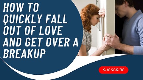 How to quickly fall out of love and get over a breakup