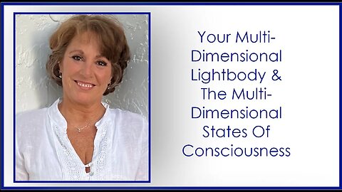 Your Multi Dimensional Lightbody & The Multi Dimensional States Of Consciousness