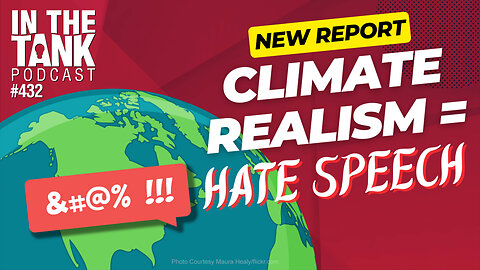 New Report: Climate Realism = HATE SPEECH - In The Tank #432
