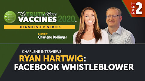 Part 2 - Charlene interviews Ryan Hartwig: Facebook Whistleblower | The Truth About Vaccines 2020 Censorship Series