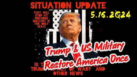 Situation Update 5-16-2Q24 ~ Q Drop + Trump u.s Military - White Hats Intel ~ SG Anon Intel