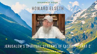 Koinonia Hour - Howard Elseth - Jerusalem's Spiritual Streams of Fasting - Part 2