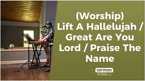 (Worship) Lift A Hallelujah / Great Are You Lord / Praise The Name